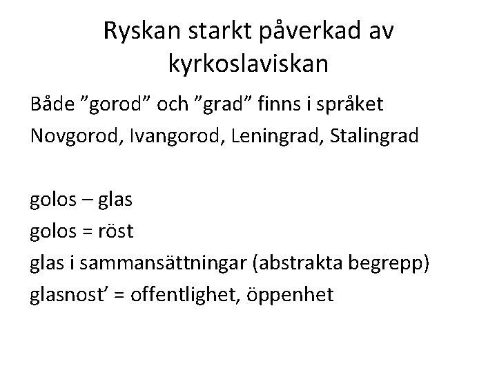 Ryskan starkt påverkad av kyrkoslaviskan Både ”gorod” och ”grad” finns i språket Novgorod, Ivangorod,