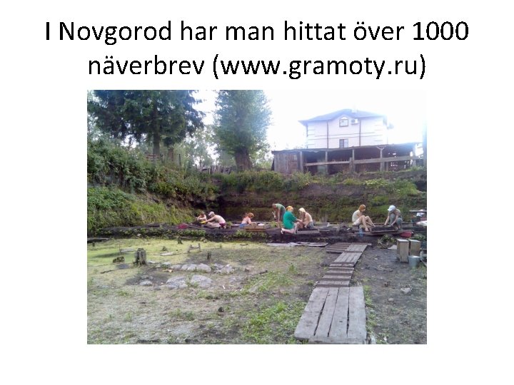 I Novgorod har man hittat över 1000 näverbrev (www. gramoty. ru) 