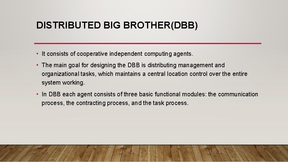 DISTRIBUTED BIG BROTHER(DBB) • It consists of cooperative independent computing agents. • The main