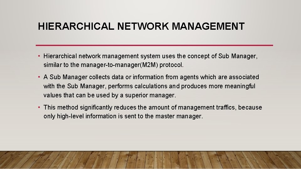 HIERARCHICAL NETWORK MANAGEMENT • Hierarchical network management system uses the concept of Sub Manager,