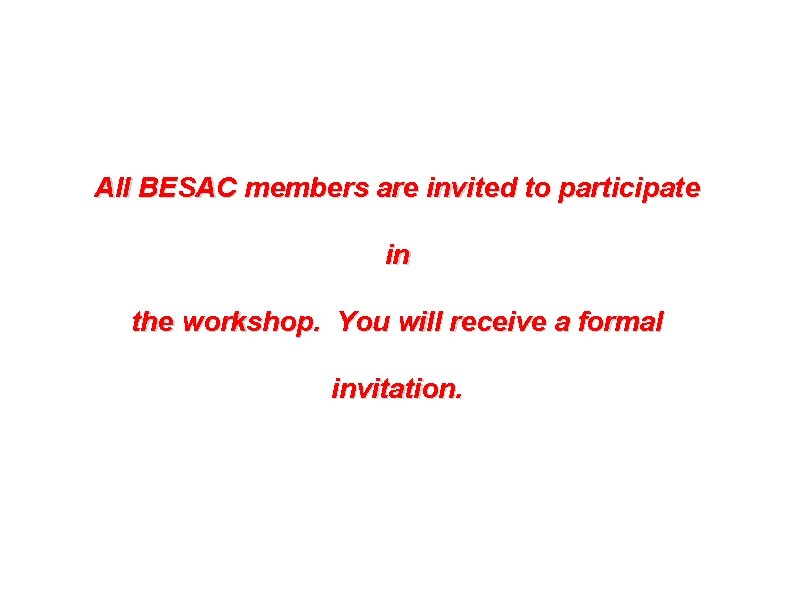 All BESAC members are invited to participate in the workshop. You will receive a