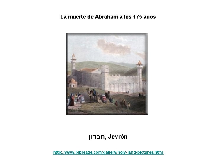 La muerte de Abraham a los 175 años חברון , Jevrón http: //www. bibleage.