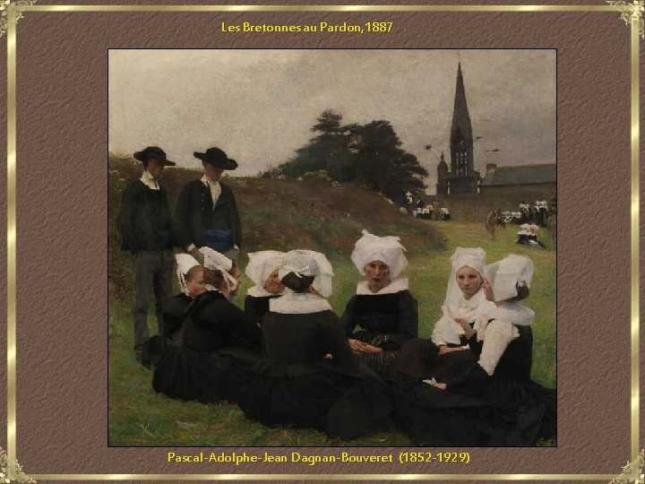 Les Bretonnes au Pardon, 1887 Pascal-Adolphe-Jean Dagnan-Bouveret (1852 -1929) 