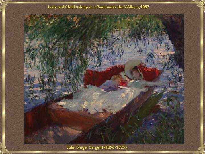 Lady and Child Asleep in a Punt under the Willows, 1887 John Singer Sargent