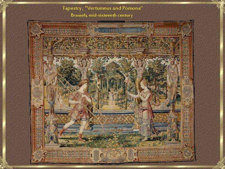 Tapestry , “Vertumnus and Pomona” Brussels, mid-sixteenth century 