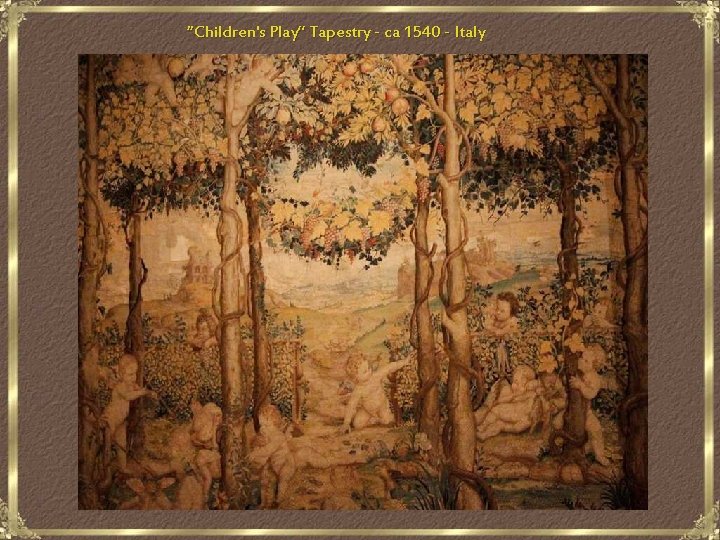 “Children's Play” Tapestry - ca 1540 - Italy 