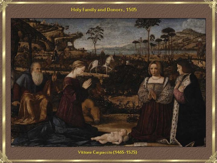 Holy Family and Donors , 1505 Vittore Carpaccio (1465 -1525) 