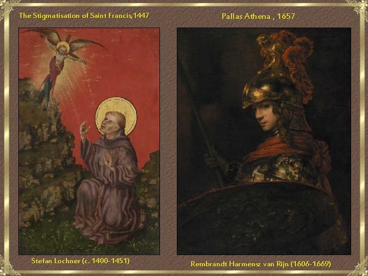 The Stigmatisation of Saint Francis, 1447 Stefan Lochner (c. 1400 -1451) Pallas Athena ,