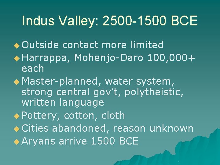 Indus Valley: 2500 -1500 BCE u Outside contact more limited u Harrappa, Mohenjo-Daro 100,