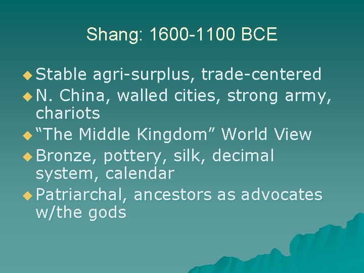 Shang: 1600 -1100 BCE u Stable agri-surplus, trade-centered u N. China, walled cities, strong