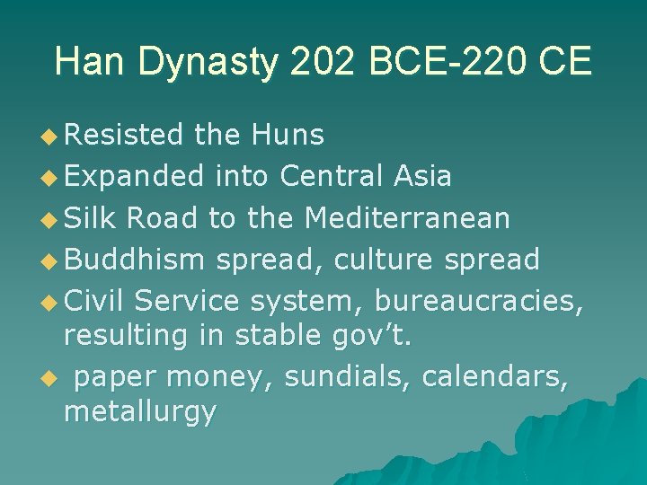 Han Dynasty 202 BCE-220 CE u Resisted the Huns u Expanded into Central Asia