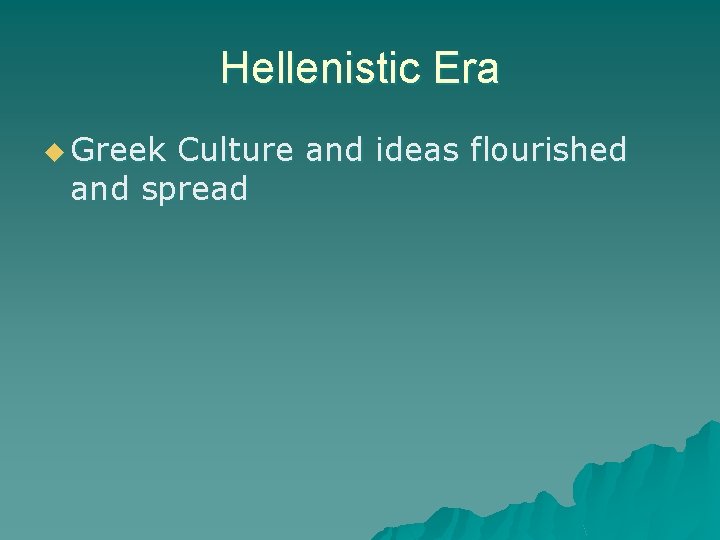 Hellenistic Era u Greek Culture and ideas flourished and spread 