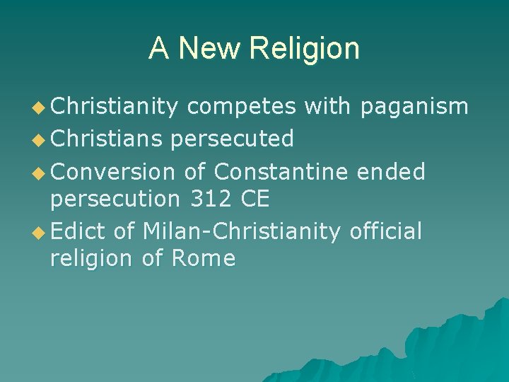 A New Religion u Christianity competes with paganism u Christians persecuted u Conversion of