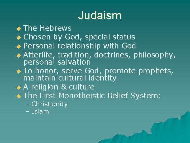 Judaism The Hebrews u Chosen by God, special status u Personal relationship with God