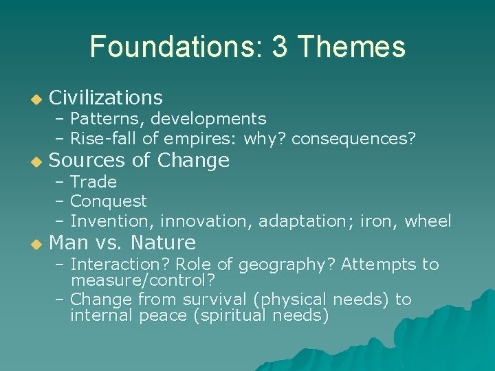 Foundations: 3 Themes u Civilizations u Sources of Change u Man vs. Nature –