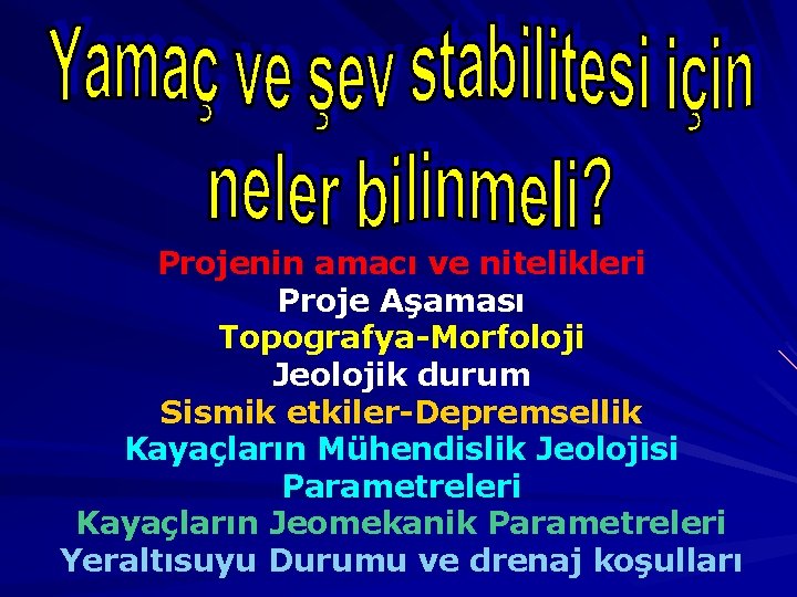 Projenin amacı ve nitelikleri Proje Aşaması Topografya-Morfoloji Jeolojik durum Sismik etkiler-Depremsellik Kayaçların Mühendislik Jeolojisi