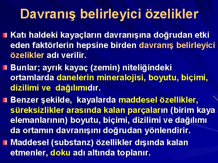 Davranış belirleyici özelikler Katı haldeki kayaçların davranışına doğrudan etki eden faktörlerin hepsine birden davranış