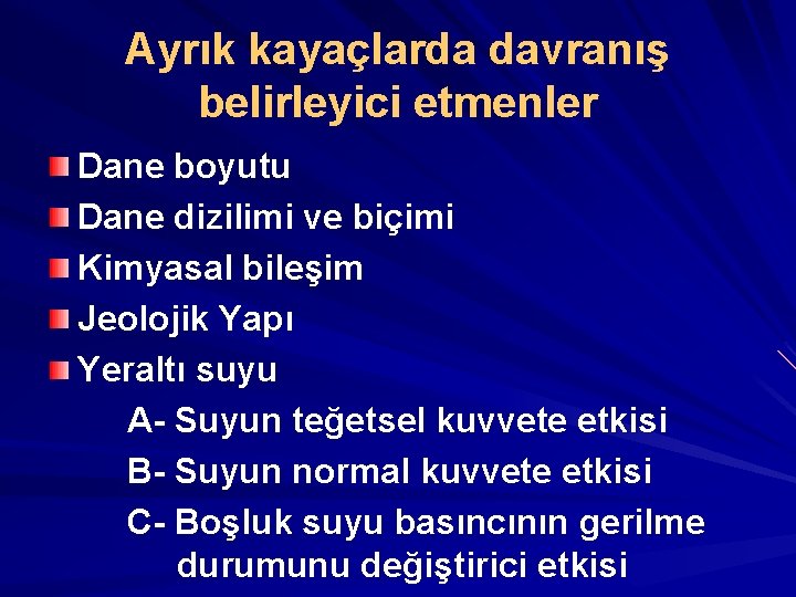 Ayrık kayaçlarda davranış belirleyici etmenler Dane boyutu Dane dizilimi ve biçimi Kimyasal bileşim Jeolojik