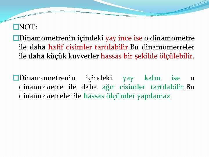 �NOT: �Dinamometrenin içindeki yay ince ise o dinamometre ile daha hafif cisimler tartılabilir. Bu