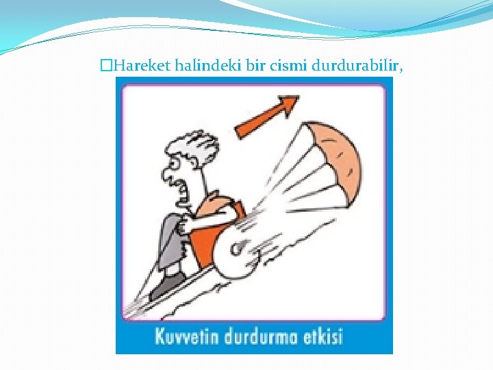 �Hareket halindeki bir cismi durdurabilir, 