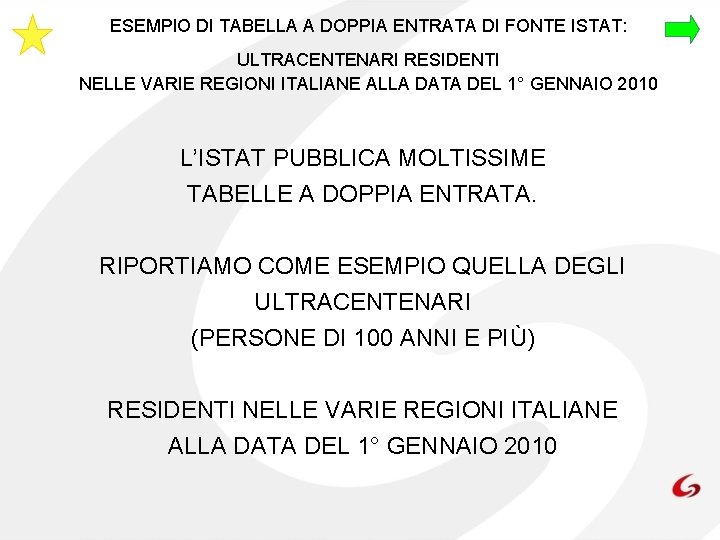 ESEMPIO DI TABELLA A DOPPIA ENTRATA DI FONTE ISTAT: ULTRACENTENARI RESIDENTI NELLE VARIE REGIONI