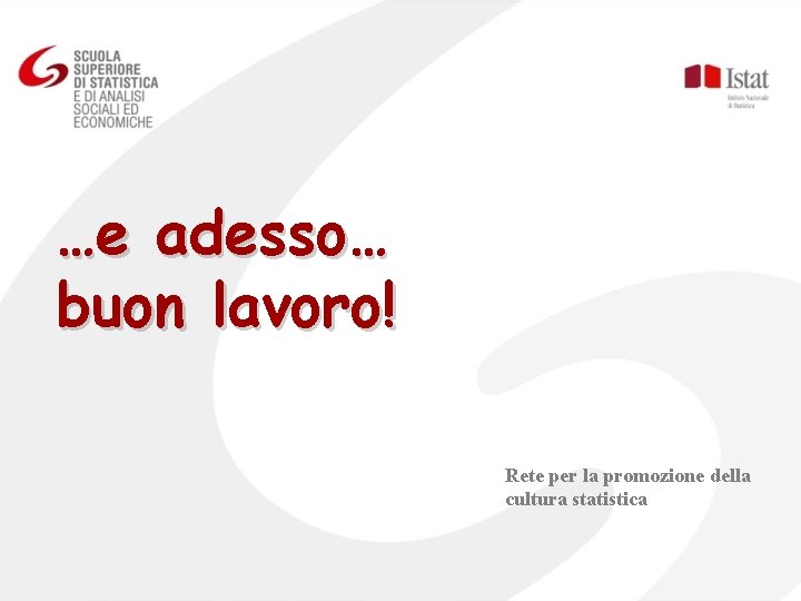 …e adesso… buon lavoro! Rete per la promozione della cultura statistica 