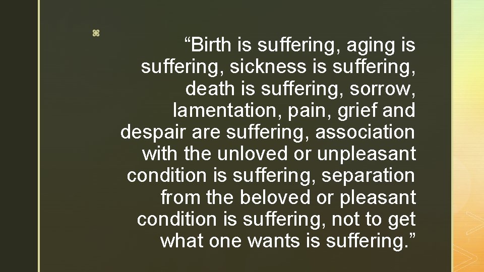 z “Birth is suffering, aging is suffering, sickness is suffering, death is suffering, sorrow,