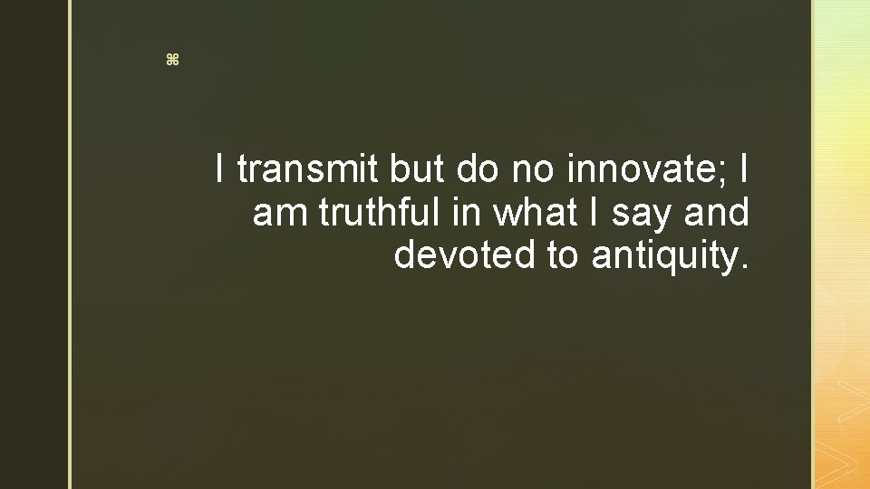 z I transmit but do no innovate; I am truthful in what I say