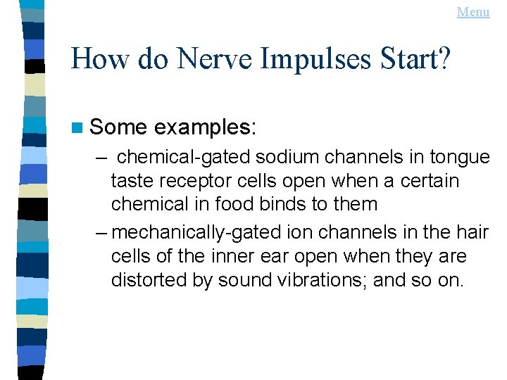 Menu How do Nerve Impulses Start? n Some examples: – chemical-gated sodium channels in