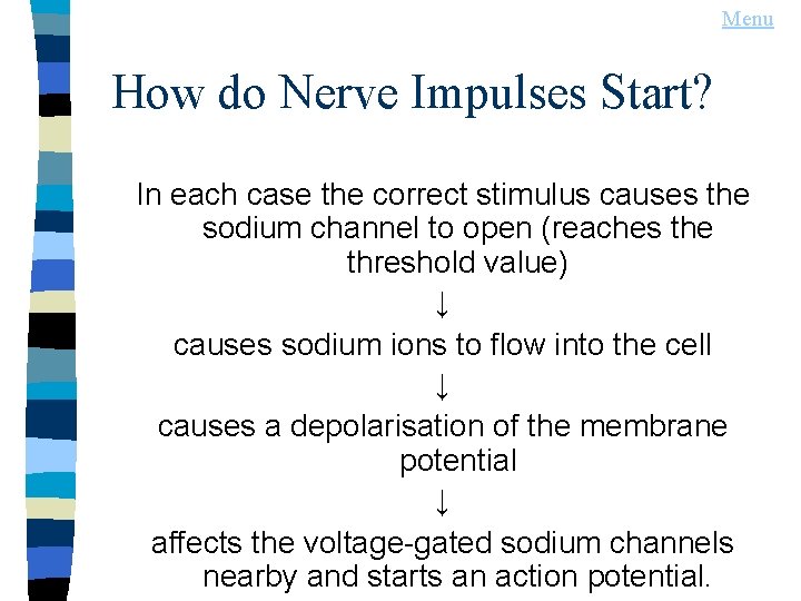 Menu How do Nerve Impulses Start? In each case the correct stimulus causes the