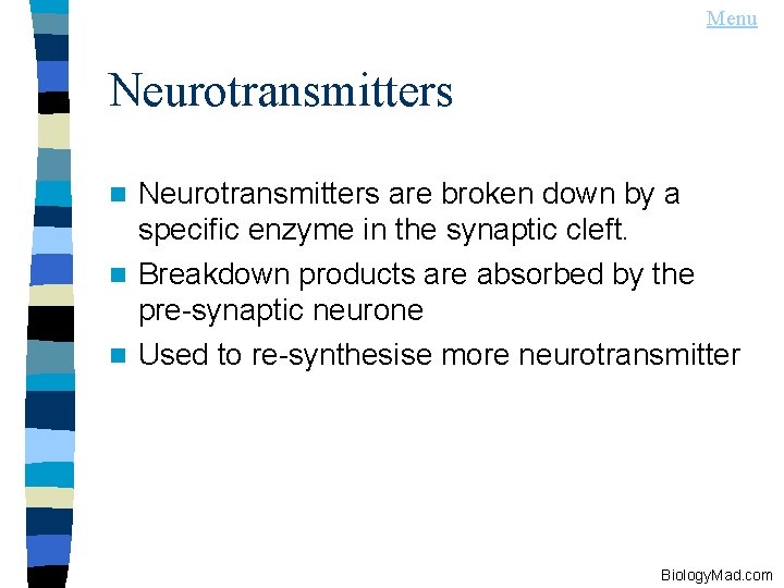 Menu Neurotransmitters are broken down by a specific enzyme in the synaptic cleft. n