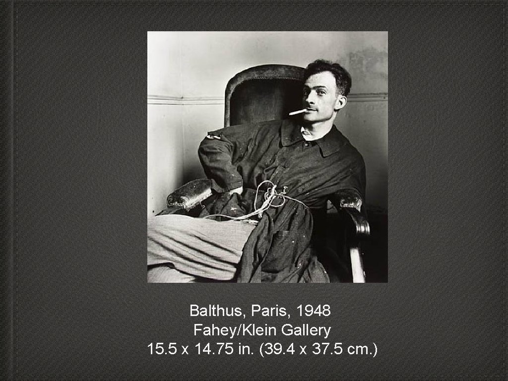 Balthus, Paris, 1948 Fahey/Klein Gallery 15. 5 x 14. 75 in. (39. 4 x