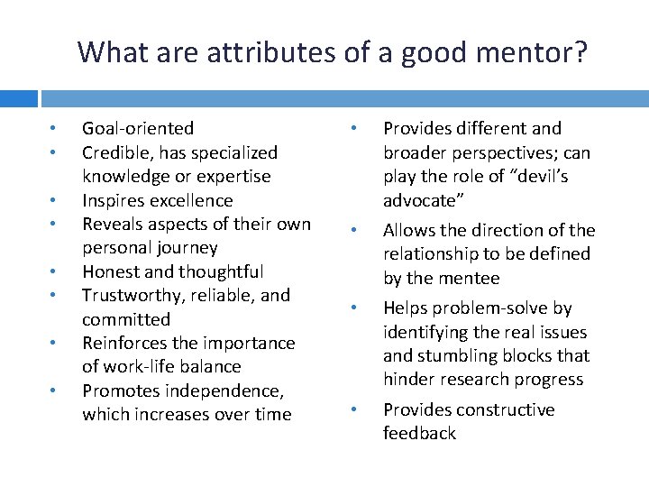 What are attributes of a good mentor? • • Goal-oriented Credible, has specialized knowledge