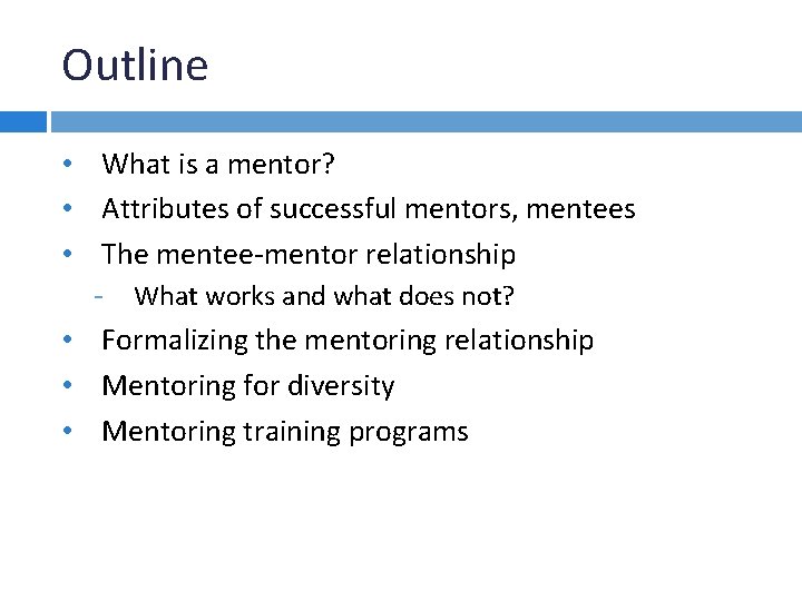 Outline • What is a mentor? • Attributes of successful mentors, mentees • The