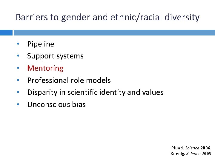 Barriers to gender and ethnic/racial diversity • • • Pipeline Support systems Mentoring Professional