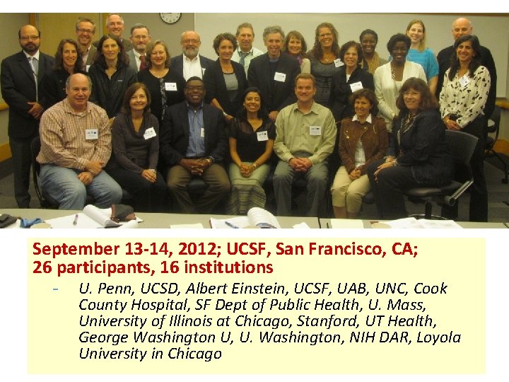 September 13 -14, 2012; UCSF, San Francisco, CA; 26 participants, 16 institutions - U.