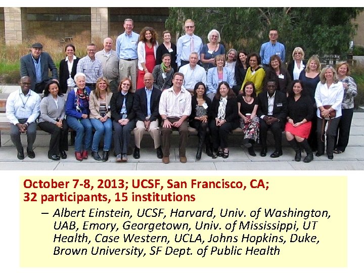 October 7 -8, 2013; UCSF, San Francisco, CA; 32 participants, 15 institutions – Albert