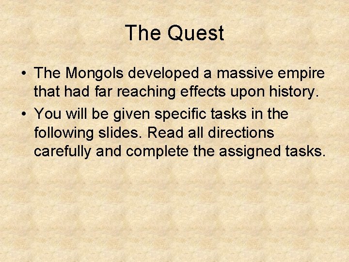 The Quest • The Mongols developed a massive empire that had far reaching effects The Quest • The Mongols developed a massive empire that had far reaching effects