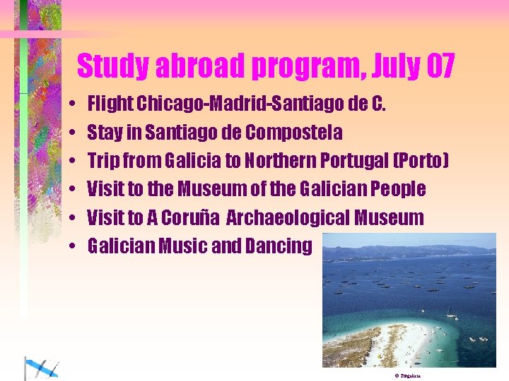 Study abroad program, July 07 • • • Flight Chicago-Madrid-Santiago de C. Stay in