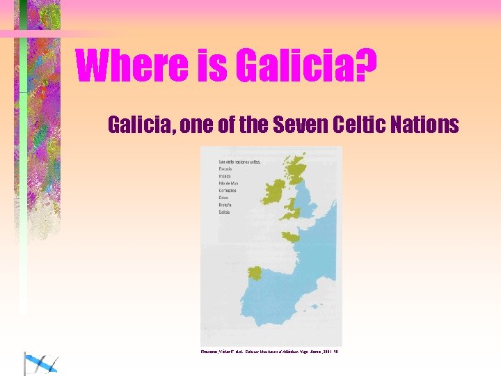 Where is Galicia? Galicia, one of the Seven Celtic Nations Freixanes, Víctor F. et