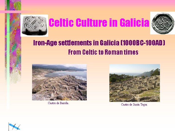 Celtic Culture in Galicia Iron-Age settlements in Galicia (1000 BC-100 AD) From Celtic to