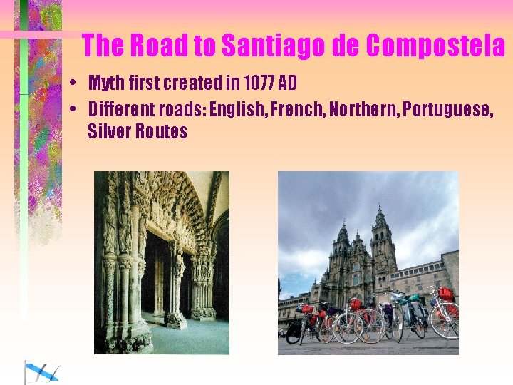 The Road to Santiago de Compostela • Myth first created in 1077 AD •