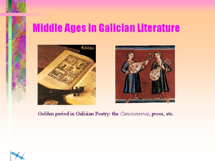 Middle Ages in Galician Literature Golden period in Galician Poetry: the Cancioneiros, prose, etc.