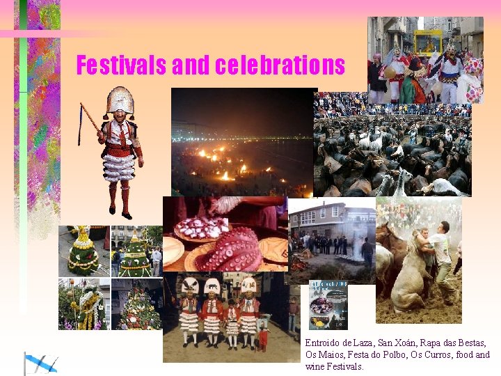 Festivals and celebrations Entroido de Laza, San Xoán, Rapa das Bestas, Os Maios, Festa