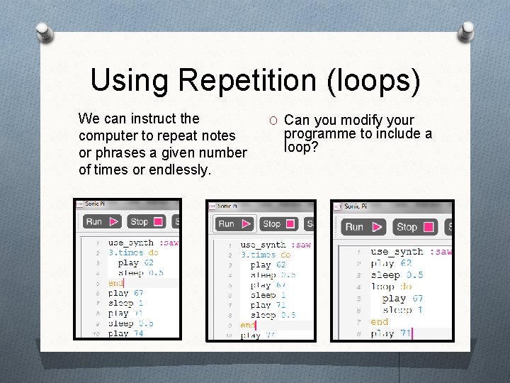 Using Repetition (loops) We can instruct the computer to repeat notes or phrases a