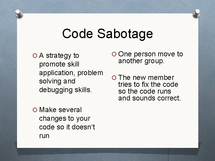 Code Sabotage O A strategy to promote skill application, problem solving and debugging skills.