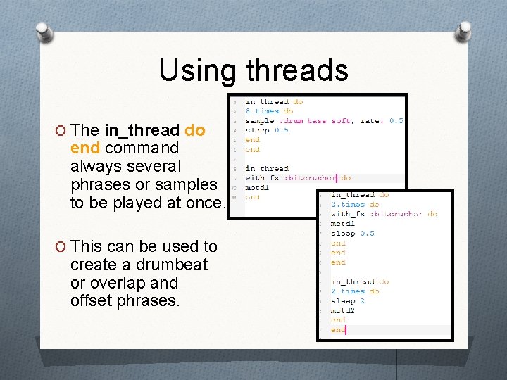 Using threads O The in_thread do end command always several phrases or samples to