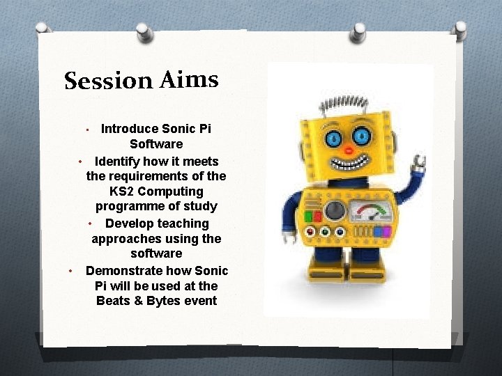 Session Aims Introduce Sonic Pi Software • Identify how it meets the requirements of