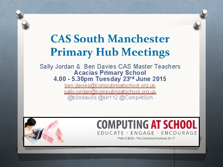 CAS South Manchester Primary Hub Meetings Sally Jordan & Ben Davies CAS Master Teachers