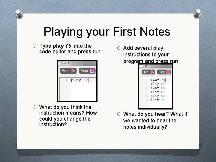 Playing your First Notes O Type play 75 into the code editor and press